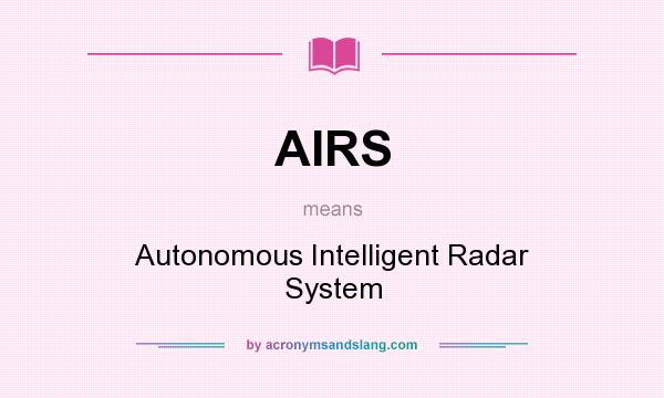 What does AIRS mean? It stands for Autonomous Intelligent Radar System
