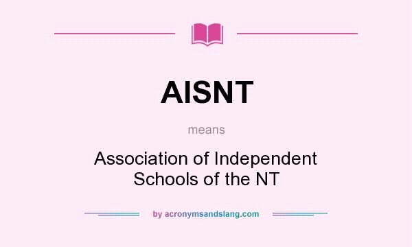 What does AISNT mean? It stands for Association of Independent Schools of the NT