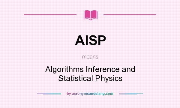 What does AISP mean? It stands for Algorithms Inference and Statistical Physics