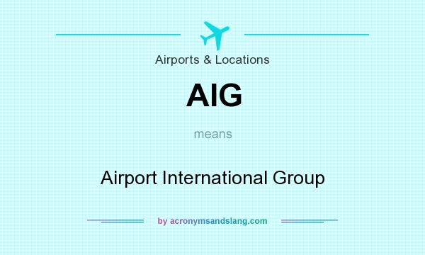 What does AIG mean? It stands for Airport International Group