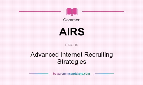 What does AIRS mean? It stands for Advanced Internet Recruiting Strategies