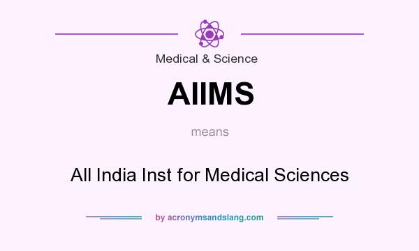 What does AIIMS mean? It stands for All India Inst for Medical Sciences