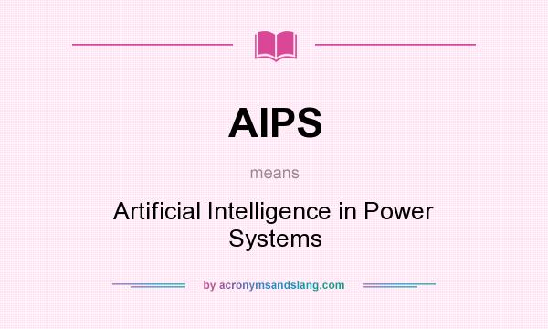 What does AIPS mean? It stands for Artificial Intelligence in Power Systems