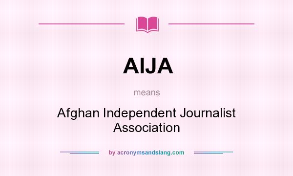 What does AIJA mean? It stands for Afghan Independent Journalist Association