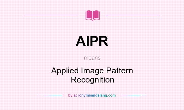 What does AIPR mean? It stands for Applied Image Pattern Recognition