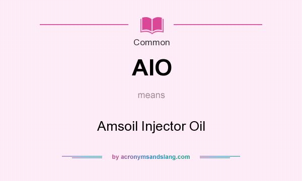 What does AIO mean? It stands for Amsoil Injector Oil