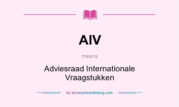 What does AIV mean? It stands for Adviesraad Internationale Vraagstukken