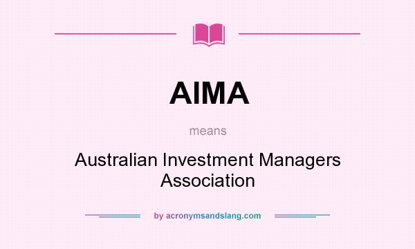 What does AIMA mean? It stands for Australian Investment Managers Association