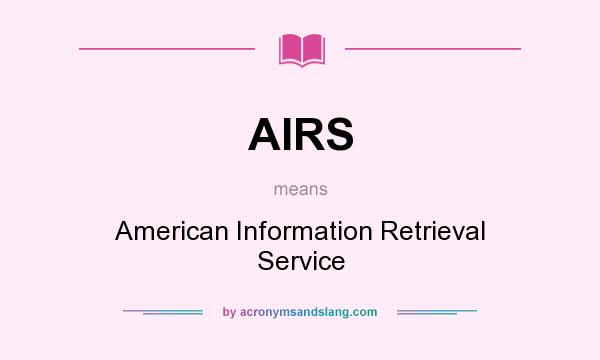 What does AIRS mean? It stands for American Information Retrieval Service