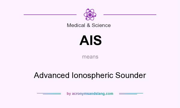 What does AIS mean? It stands for Advanced Ionospheric Sounder