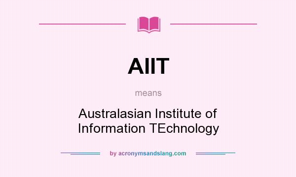 What does AIIT mean? It stands for Australasian Institute of Information TEchnology