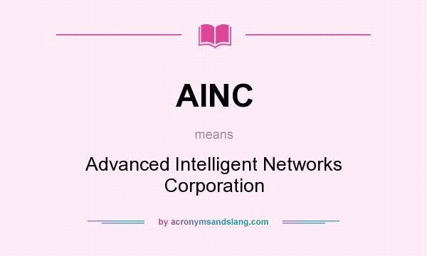What does AINC mean? It stands for Advanced Intelligent Networks Corporation