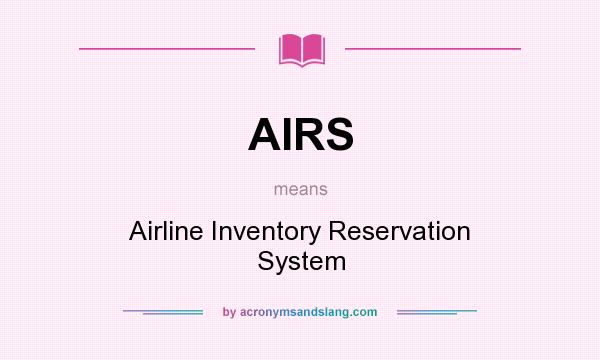 What does AIRS mean? It stands for Airline Inventory Reservation System