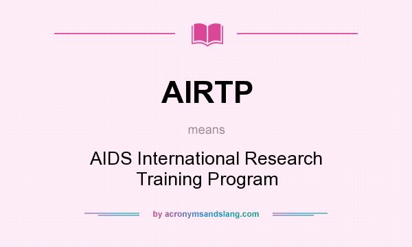 What does AIRTP mean? It stands for AIDS International Research Training Program