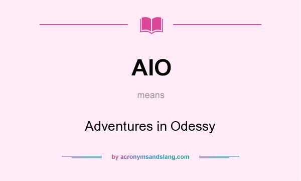 What does AIO mean? It stands for Adventures in Odessy