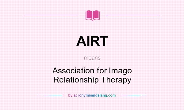 What does AIRT mean? It stands for Association for Imago Relationship Therapy