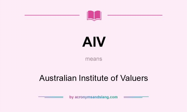 What does AIV mean? It stands for Australian Institute of Valuers