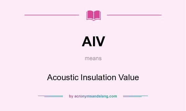 What does AIV mean? It stands for Acoustic Insulation Value