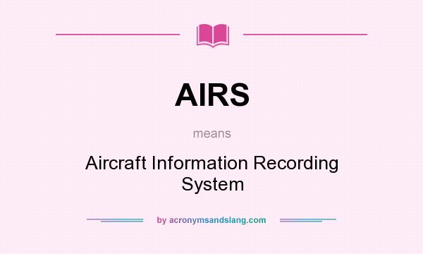 What does AIRS mean? It stands for Aircraft Information Recording System