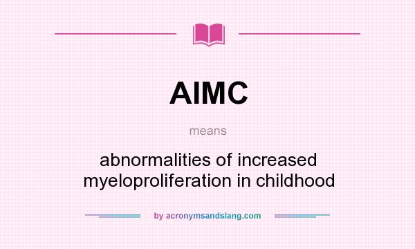 What does AIMC mean? It stands for abnormalities of increased myeloproliferation in childhood