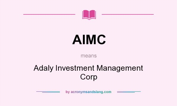 What does AIMC mean? It stands for Adaly Investment Management Corp