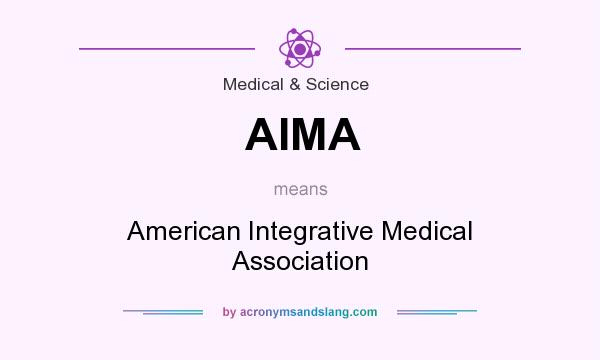 What does AIMA mean? It stands for American Integrative Medical Association