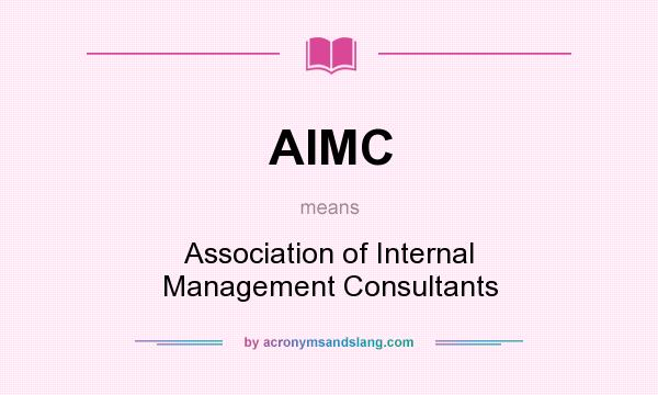 What does AIMC mean? It stands for Association of Internal Management Consultants