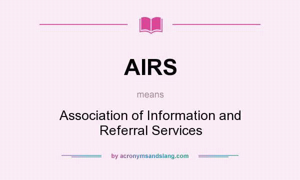 What does AIRS mean? It stands for Association of Information and Referral Services