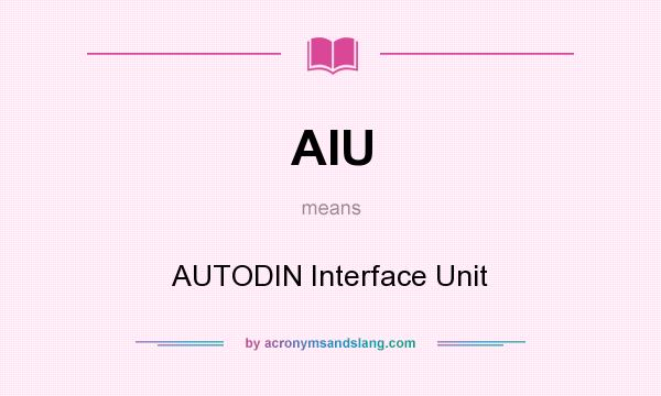 What does AIU mean? It stands for AUTODIN Interface Unit