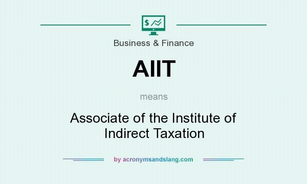 What does AIIT mean? It stands for Associate of the Institute of Indirect Taxation