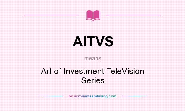 What does AITVS mean? It stands for Art of Investment TeleVision Series