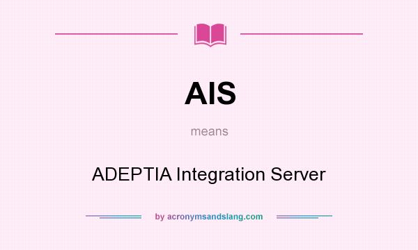 What does AIS mean? It stands for ADEPTIA Integration Server