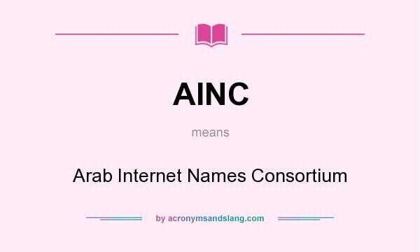What does AINC mean? It stands for Arab Internet Names Consortium