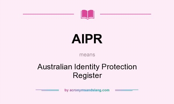 What does AIPR mean? It stands for Australian Identity Protection Register