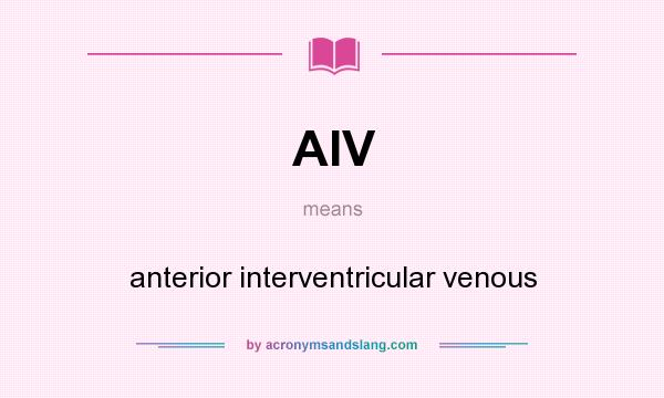 What does AIV mean? It stands for anterior interventricular venous