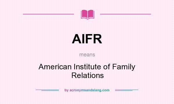 What does AIFR mean? It stands for American Institute of Family Relations
