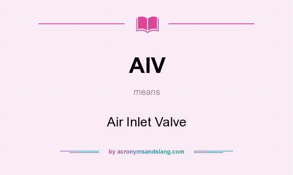 What does AIV mean? It stands for Air Inlet Valve