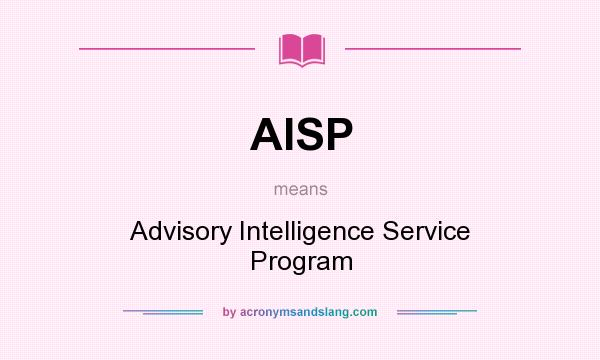 What does AISP mean? It stands for Advisory Intelligence Service Program