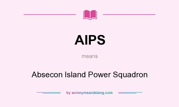 What does AIPS mean? It stands for Absecon Island Power Squadron