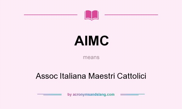 What does AIMC mean? It stands for Assoc Italiana Maestri Cattolici