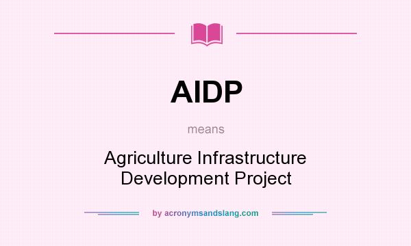 What does AIDP mean? It stands for Agriculture Infrastructure Development Project
