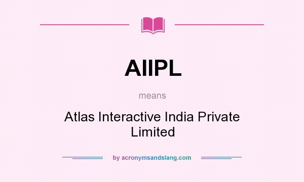 What does AIIPL mean? It stands for Atlas Interactive India Private Limited