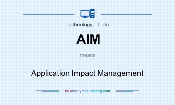 What does AIM mean? It stands for Application Impact Management