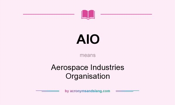 What does AIO mean? It stands for Aerospace Industries Organisation