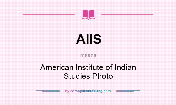 What does AIIS mean? It stands for American Institute of Indian Studies Photo