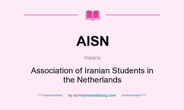 What does AISN mean? It stands for Association of Iranian Students in the Netherlands