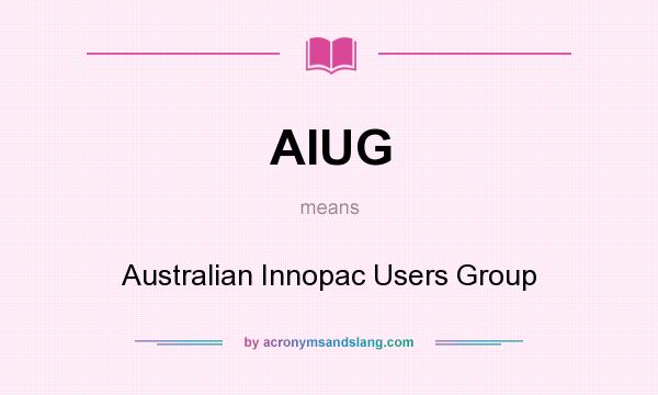 What does AIUG mean? It stands for Australian Innopac Users Group