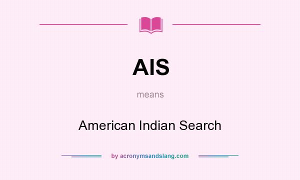 What does AIS mean? It stands for American Indian Search