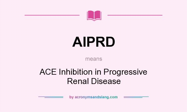 What does AIPRD mean? It stands for ACE Inhibition in Progressive Renal Disease