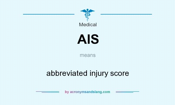 What does AIS mean? It stands for abbreviated injury score